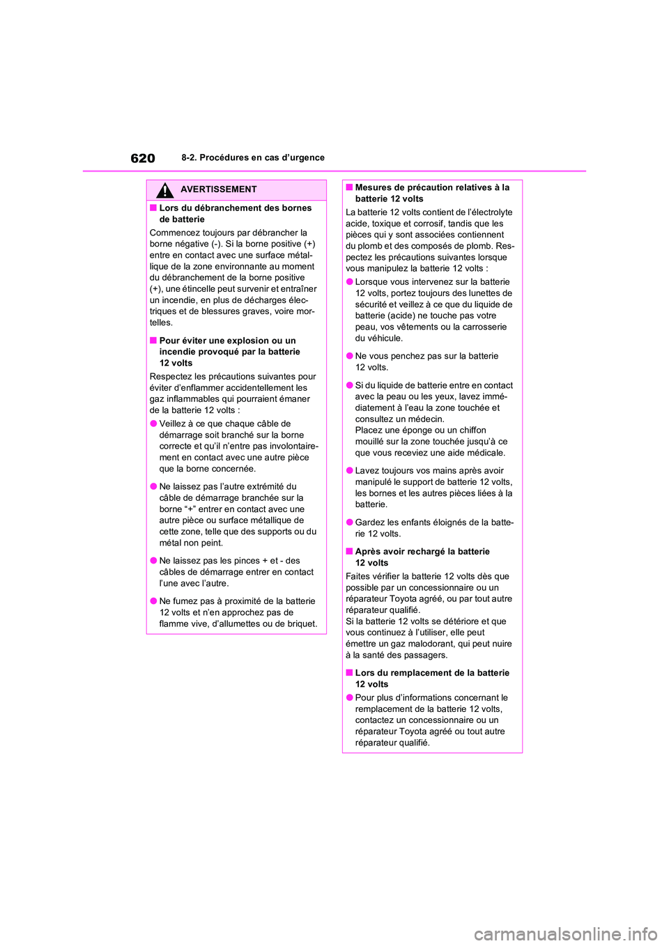 TOYOTA RAV4 PHEV 2021  Notices Demploi (in French) 6208-2. Procédures en cas d’urgence
AVERTISSEMENT
�QLors du débranchement des bornes  
de batterie 
Commencez toujours par débrancher la  borne négative (-). Si la borne positive (+) entre en co