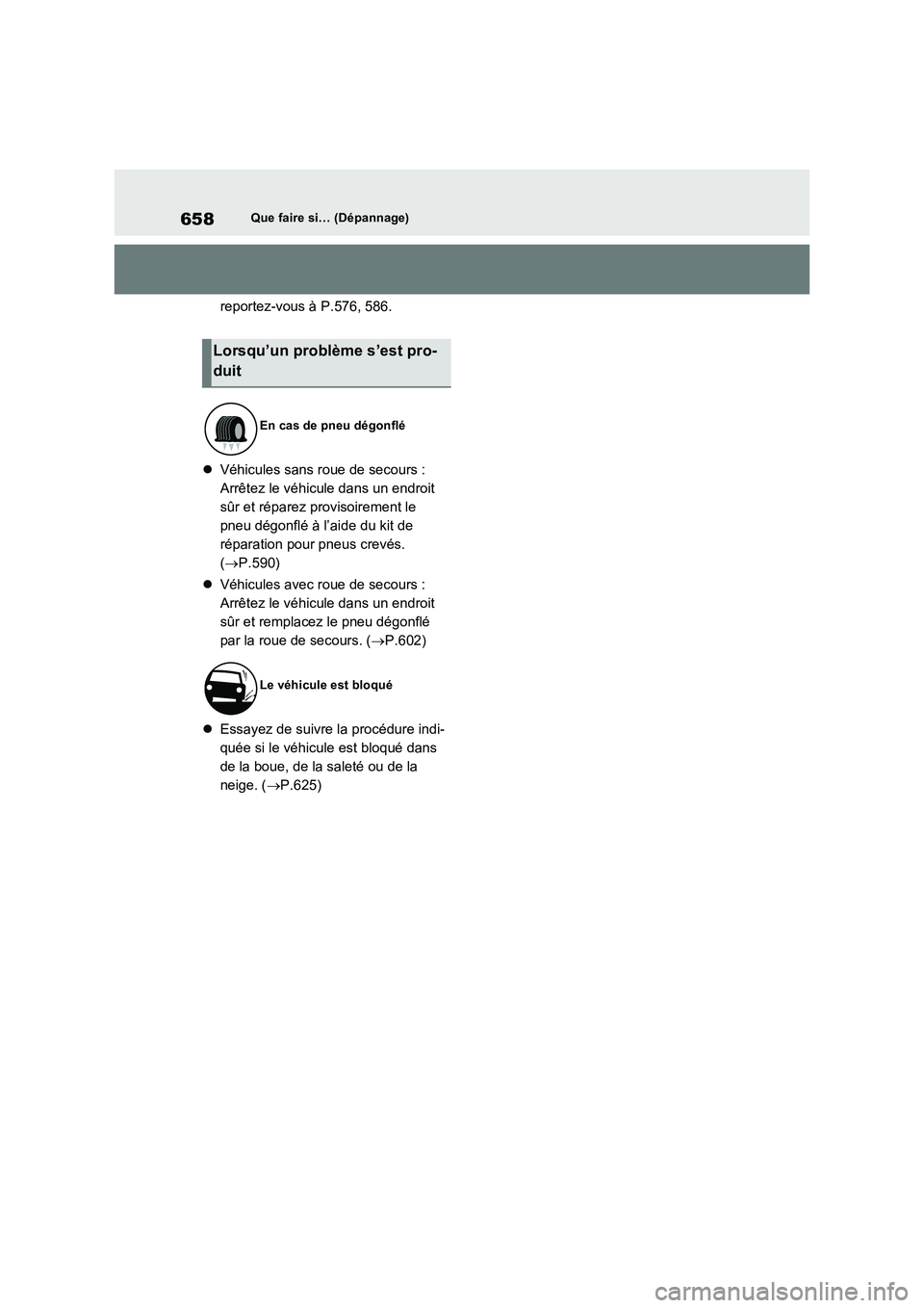 TOYOTA RAV4 PHEV 2021  Notices Demploi (in French) 658Que faire si… (Dépannage)
reportez-vous à P.576, 586.
Véhicules sans roue de secours :
Arrêtez le véhicule dans un endroit 
sûr et réparez provisoirement le 
pneu dégonflé à l’aide