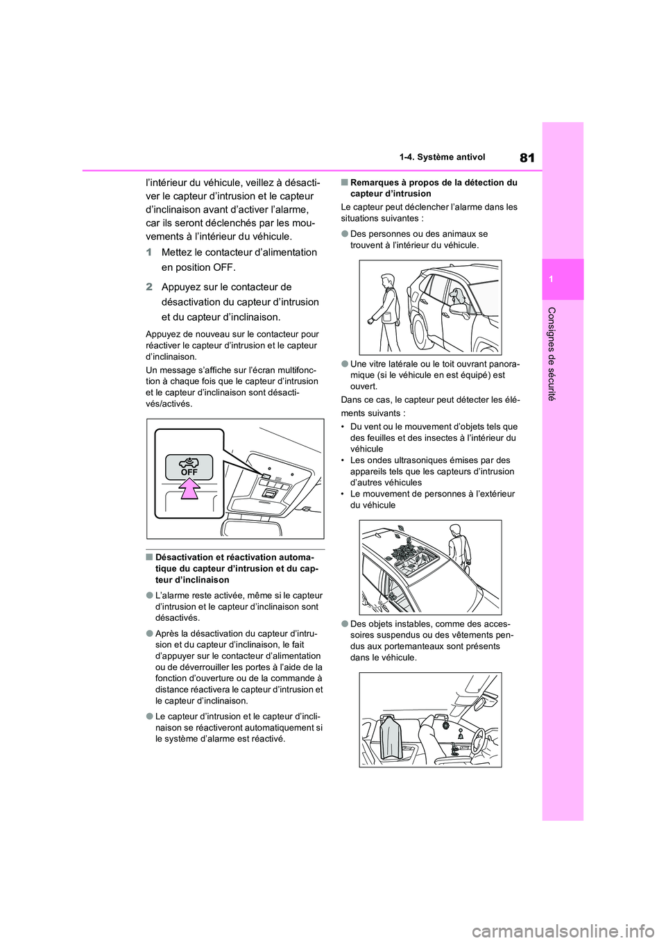 TOYOTA RAV4 PHEV 2021  Notices Demploi (in French) 81
1 
1-4. Système antivol
Consignes de sécurité
l’intérieur du véhicule, veillez à désacti- 
ver le capteur d’intrusion et le capteur 
d’inclinaison avant d’activer l’alarme, 
car il