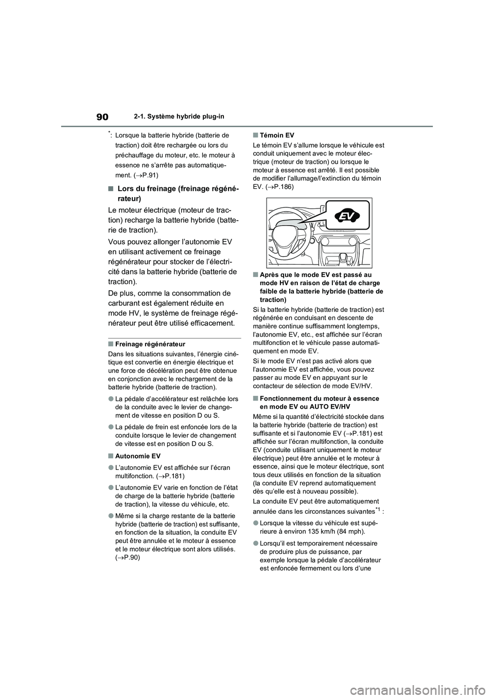 TOYOTA RAV4 PHEV 2021  Notices Demploi (in French) 902-1. Système hybride plug-in
*: Lorsque la batterie hybride (batterie de 
traction) doit être rechargée ou lors du 
préchauffage du moteur, etc. le moteur à 
essence ne s’arrête pas automati
