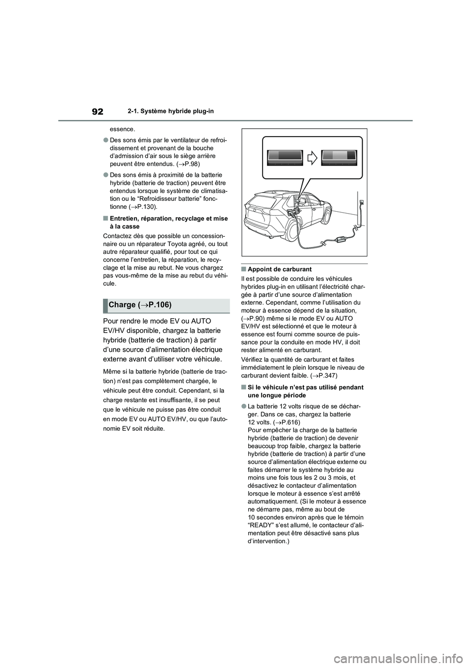 TOYOTA RAV4 PHEV 2021  Notices Demploi (in French) 922-1. Système hybride plug-in 
essence.
�ODes sons émis par le ventilateur de refroi- 
dissement et provenant de la bouche  d’admission d’air sous le siège arrière peuvent être entendus. ( 
