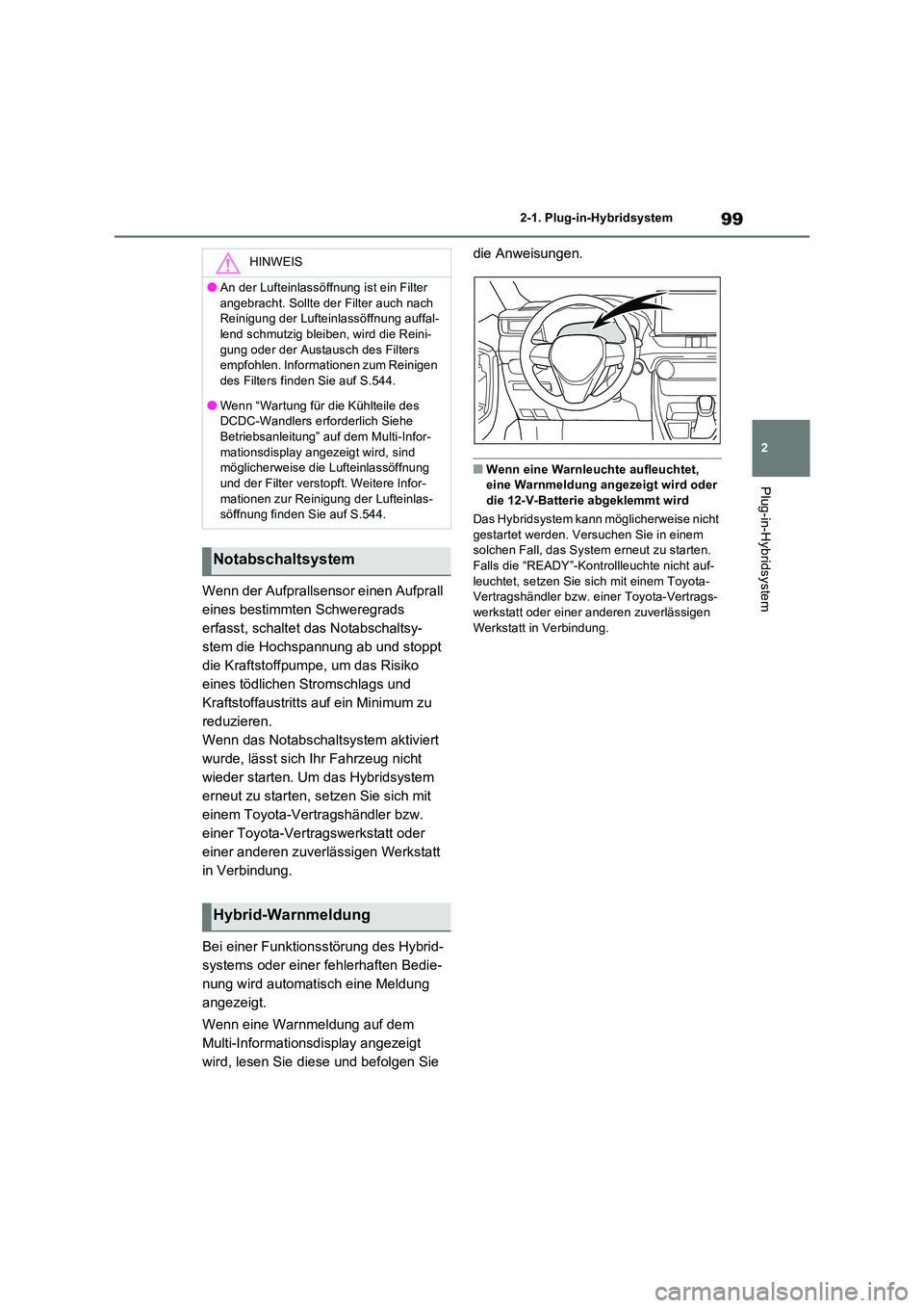 TOYOTA RAV4 PHEV 2021 Betriebsanleitungen (in German) 99
2
2-1. Plug-in-Hybridsystem
Plug-in-Hybridsystem
Wenn der Aufprallsensor einen Aufprall
eines bestimmten Schweregrads
erfasst, schaltet das Notabschaltsy-
stem die Hochspannung ab und stoppt
d TOYOTA RAV4 PHEV 2021 Betriebsanleitungen (in German) 99
2
2-1. Plug-in-Hybridsystem
Plug-in-Hybridsystem
Wenn der Aufprallsensor einen Aufprall
eines bestimmten Schweregrads
erfasst, schaltet das Notabschaltsy-
stem die Hochspannung ab und stoppt
d