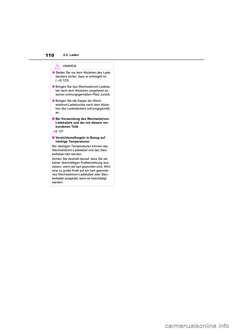 TOYOTA RAV4 PHEV 2021  Betriebsanleitungen (in German) 1102-2. Laden
HINWEIS
�OStellen Sie vor dem Abziehen des Lade- 
steckers sicher, dass er entriegelt ist.  ( S.123)
�OBringen Sie das Wechselstrom-Ladeka- 
bel nach dem Abziehen umgehend an  seinen 