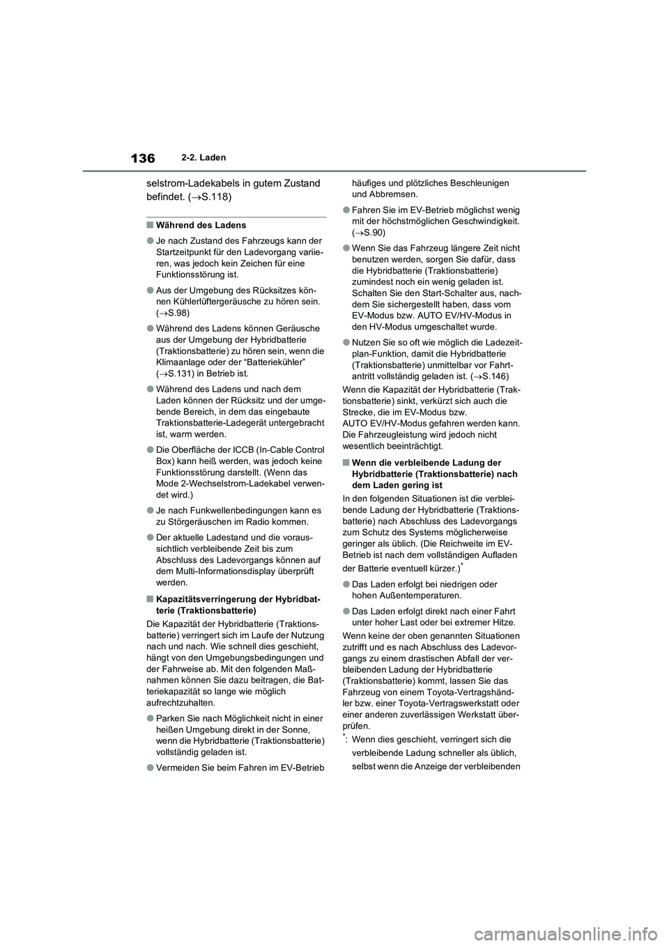 TOYOTA RAV4 PHEV 2021  Betriebsanleitungen (in German) 1362-2. Laden
selstrom-Ladekabels in gutem Zustand 
befindet. (S.118)
�QWährend des Ladens
�OJe nach Zustand des Fahrzeugs kann der 
Startzeitpunkt für den Ladevorgang variie-
ren, was jedoch kei