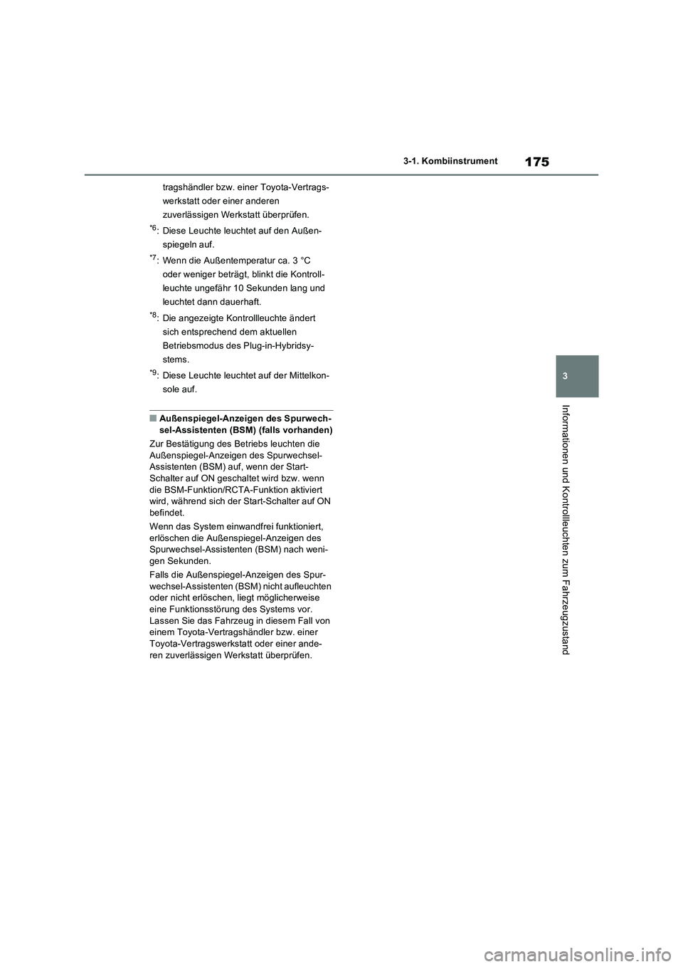 TOYOTA RAV4 PHEV 2021  Betriebsanleitungen (in German) 175
3 3-1. Kombiinstrument
Informationen und Kontrollleuchten zum Fahrzeugzustand
tragshändler bzw. einer Toyota-Vertrags-
werkstatt oder einer anderen 
zuverlässigen Werkstatt überprüfen.
*6: Die