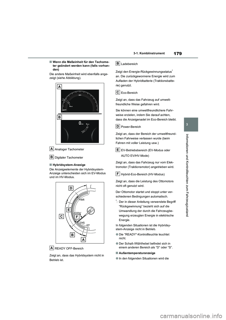 TOYOTA RAV4 PHEV 2021  Betriebsanleitungen (in German) 179
3 3-1. Kombiinstrument
Informationen und Kontrollleuchten zum Fahrzeugzustand
�QWenn die Maßeinheit für den Tachome-
ter geändert werden kann (falls vorhan-
den)
Die andere Maßeinheit wird ebe