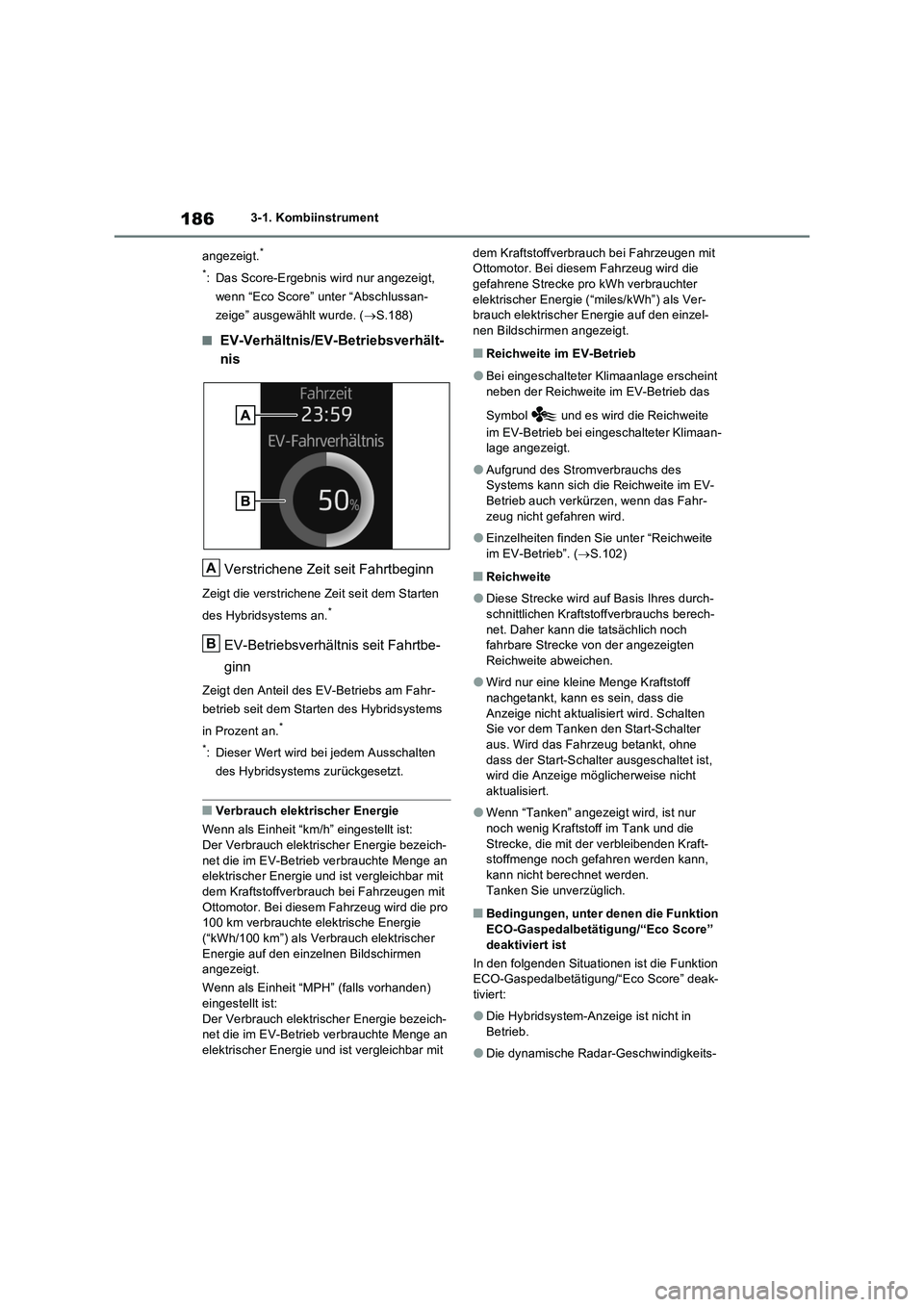 TOYOTA RAV4 PHEV 2021  Betriebsanleitungen (in German) 1863-1. Kombiinstrument
angezeigt.
*
*
: Das Score-Ergebnis wird nur angezeigt, 
wenn “Eco Score” unter “Abschlussan-
zeige” ausgewählt wurde. (S.188)
�QEV-Verhältnis/EV-Betriebsverhält-