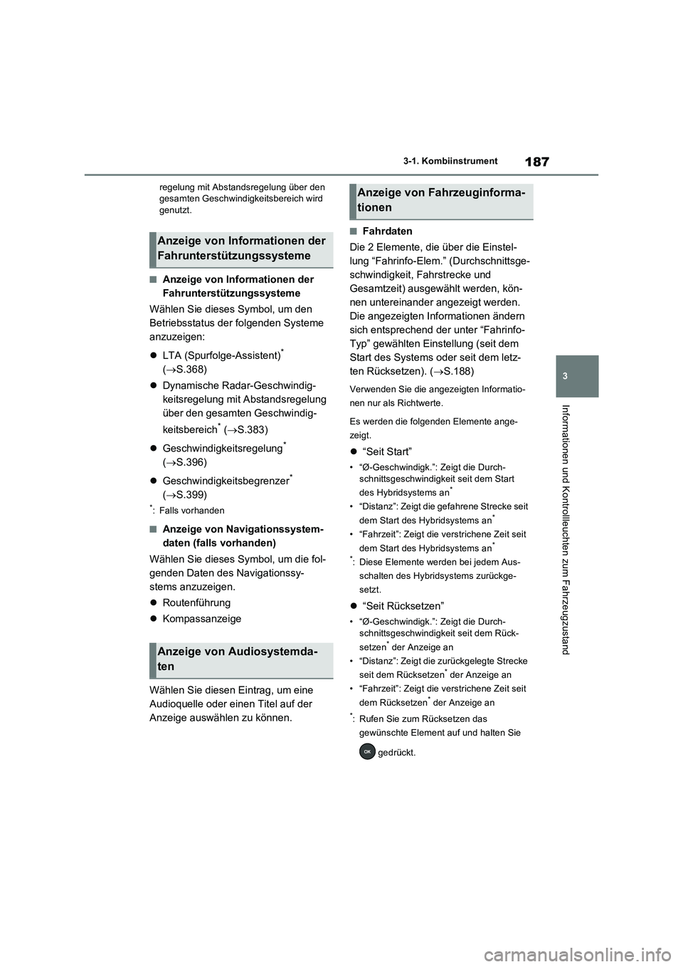 TOYOTA RAV4 PHEV 2021  Betriebsanleitungen (in German) 187
3 3-1. Kombiinstrument
Informationen und Kontrollleuchten zum Fahrzeugzustand
regelung mit Abstandsregelung über den 
gesamten Geschwindigkeitsbereich wird 
genutzt.
�QAnzeige von Informationen d