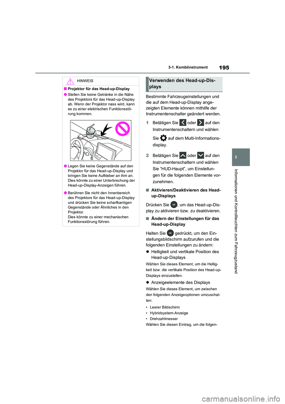 TOYOTA RAV4 PHEV 2021  Betriebsanleitungen (in German) 195
3 
3-1. Kombiinstrument
Informationen und Kontrollleuchten zum Fahrzeugzustand
Bestimmte Fahrzeugeinstellungen und  
die auf dem Head-up-Display ange-
zeigten Elemente können mithilfe der 
Instru
