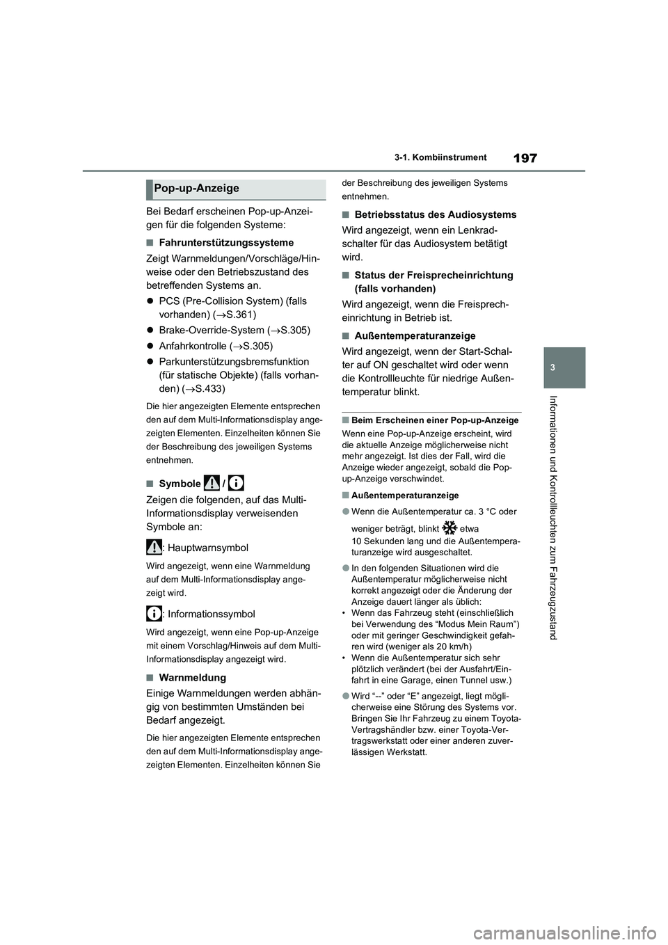 TOYOTA RAV4 PHEV 2021  Betriebsanleitungen (in German) 197
3 3-1. Kombiinstrument
Informationen und Kontrollleuchten zum Fahrzeugzustand
Bei Bedarf erscheinen Pop-up-Anzei-
gen für die folgenden Systeme:
�QFahrunterstützungssysteme
Zeigt Warnmeldungen/V
