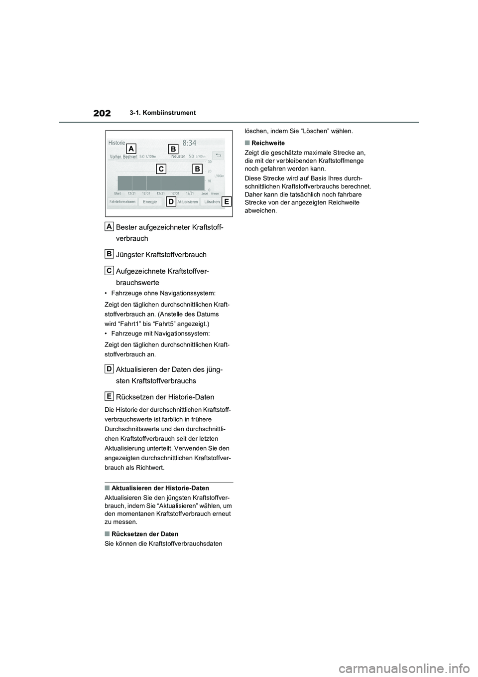 TOYOTA RAV4 PHEV 2021  Betriebsanleitungen (in German) 2023-1. Kombiinstrument
Bester aufgezeichneter Kraftstoff-
verbrauch
Jüngster Kraftstoffverbrauch
Aufgezeichnete Kraftstoffver-
brauchswerte
• Fahrzeuge ohne Navigationssystem:
Zeigt den täglichen