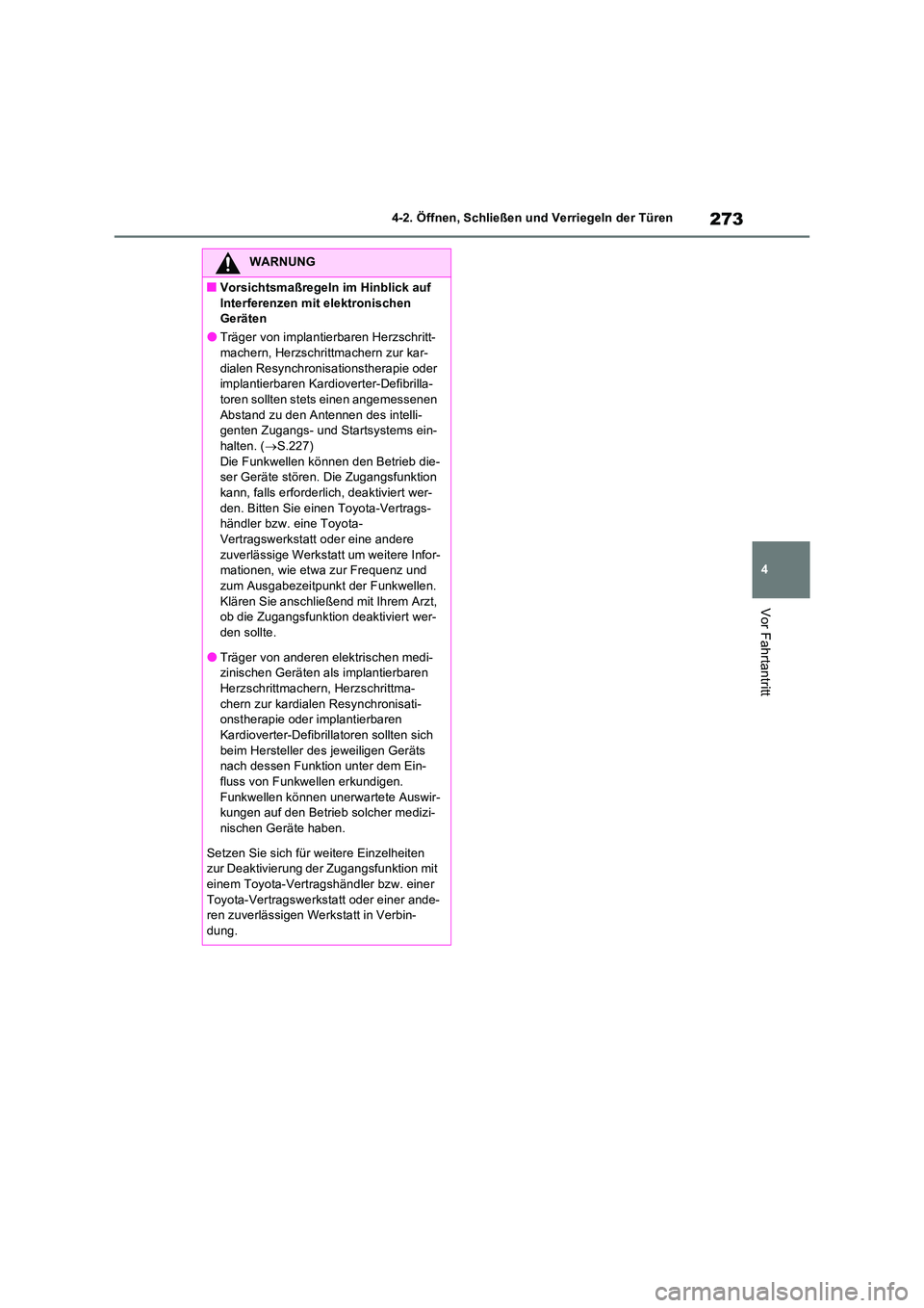 TOYOTA RAV4 PHEV 2021  Betriebsanleitungen (in German) 273
4 
4-2. Öffnen, Schließen und Verriegeln der Türen
Vor Fahrtantritt
WARNUNG
�QVorsichtsmaßregeln im Hinblick auf  
Interferenzen mit elektronischen  Geräten
�OTräger von implantierbaren Herz