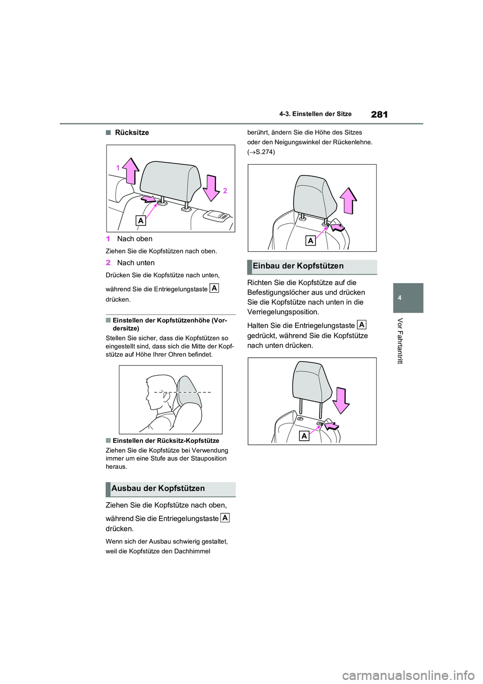 TOYOTA RAV4 PHEV 2021  Betriebsanleitungen (in German) 281
4 
4-3. Einstellen der Sitze
Vor Fahrtantritt
�QRücksitze 
1 Nach oben
Ziehen Sie die Kopfstützen nach oben.
2Nach unten
Drücken Sie die Kopfstütze nach unten,  
während Sie die Entriegelungs