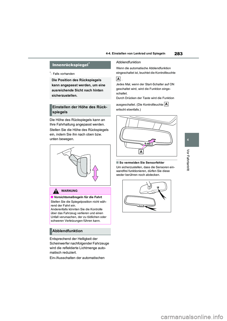 TOYOTA RAV4 PHEV 2021  Betriebsanleitungen (in German) 283
4 
4-4. Einstellen von Lenkrad und Spiegeln
Vor Fahrtantritt
*: Falls vorhanden
Die Höhe des Rückspiegels kann an  
Ihre Fahrhaltung angepasst werden. 
Stellen Sie die Höhe des Rückspiegels  
