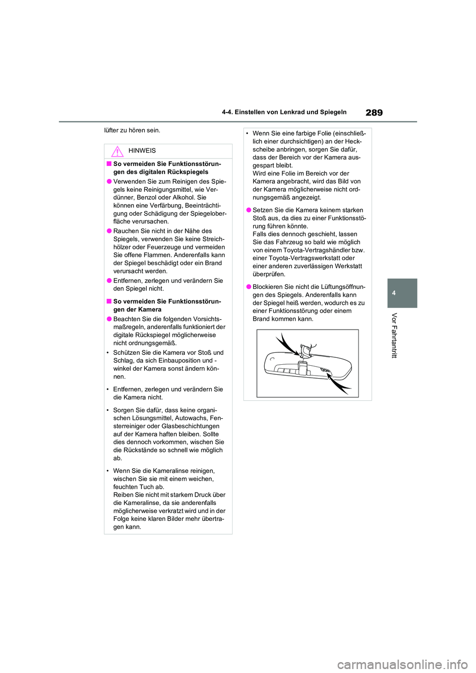 TOYOTA RAV4 PHEV 2021  Betriebsanleitungen (in German) 289
4 
4-4. Einstellen von Lenkrad und Spiegeln
Vor Fahrtantritt
lüfter zu hören sein.
HINWEIS
�QSo vermeiden Sie Funktionsstörun- gen des digitalen Rückspiegels
�OVerwenden Sie zum Reinigen des S