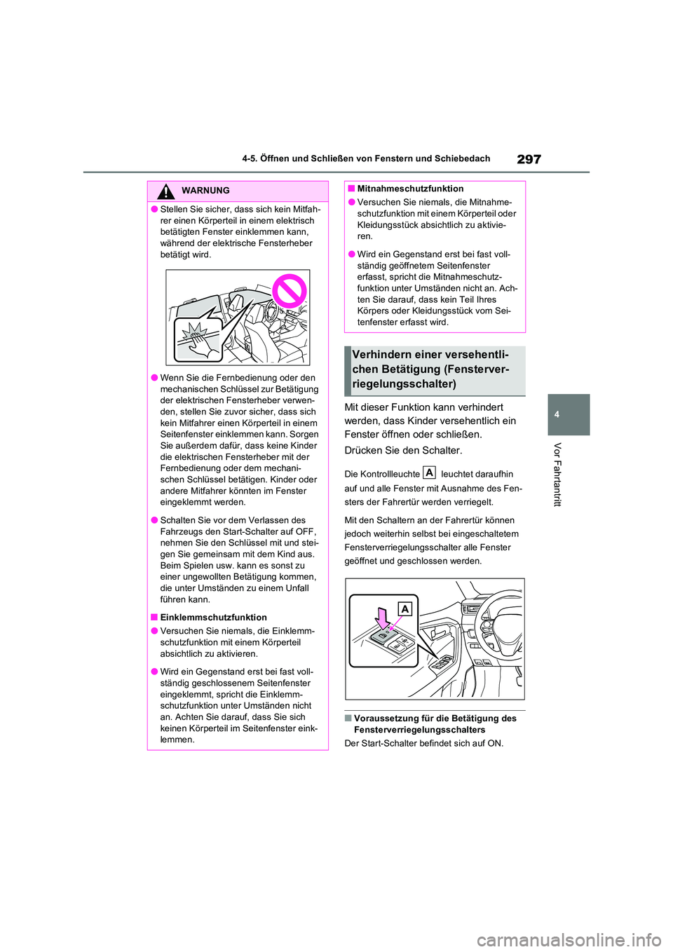 TOYOTA RAV4 PHEV 2021  Betriebsanleitungen (in German) 297
4 
4-5. Öffnen und Schließen von Fenstern und Schiebedach
Vor Fahrtantritt
Mit dieser Funktion kann verhindert  
werden, dass Kinder versehentlich ein 
Fenster öffnen oder schließen. 
Drücken