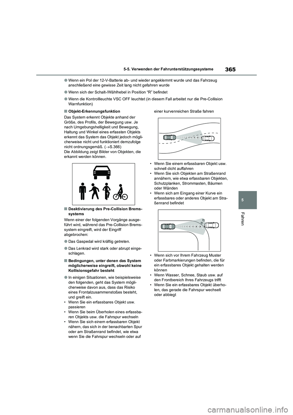 TOYOTA RAV4 PHEV 2021  Betriebsanleitungen (in German) 365
5 5-5. Verwenden der Fahrunterstützungssysteme
Fahren
�OWenn ein Pol der 12-V-Batterie ab- und wieder angeklemmt wurde und das Fahrzeug 
anschließend eine gewisse Zeit lang nicht gefahren wurde
