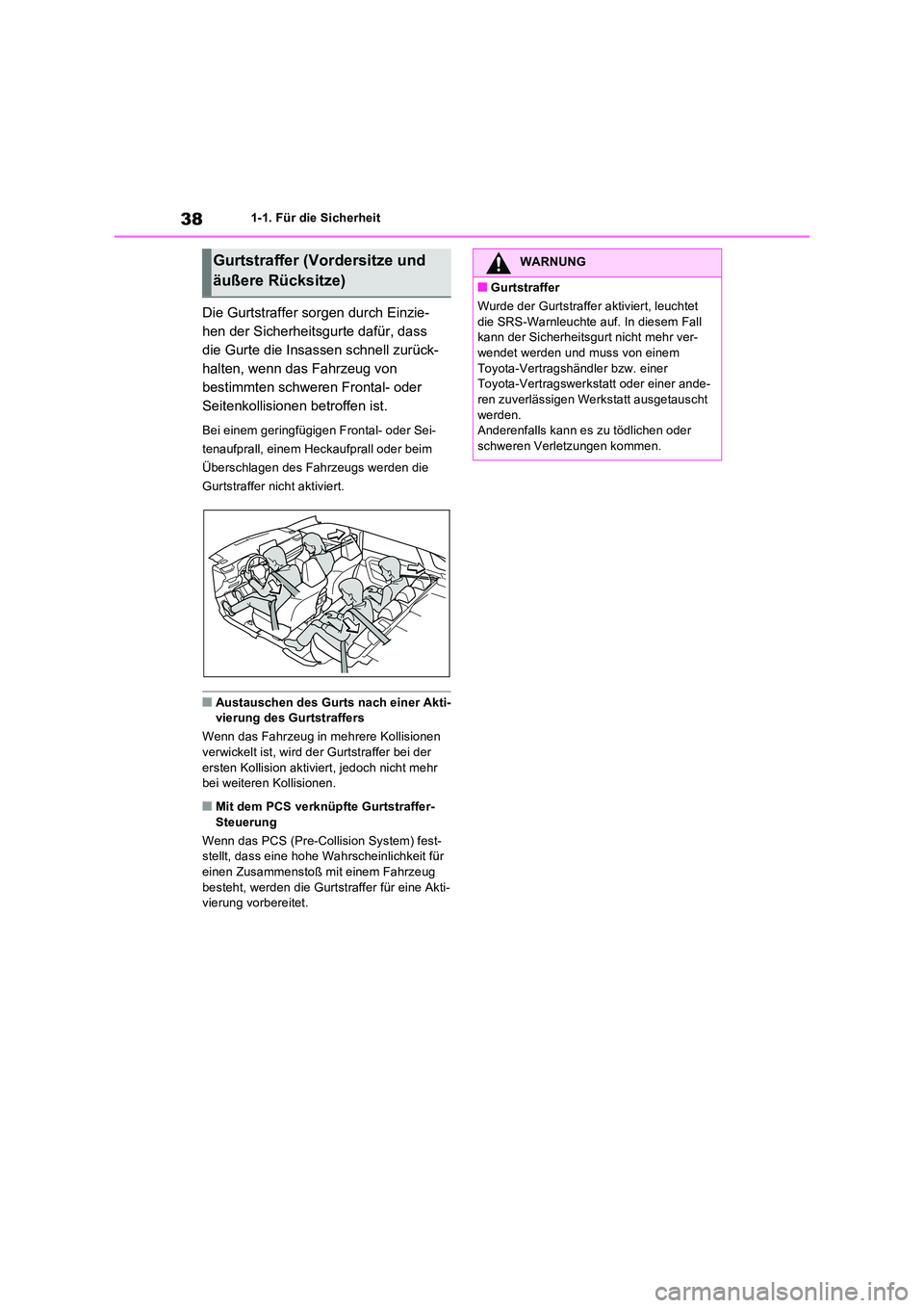 TOYOTA RAV4 PHEV 2021  Betriebsanleitungen (in German) 381-1. Für die Sicherheit
Die Gurtstraffer sorgen durch Einzie- 
hen der Sicherheitsgurte dafür, dass 
die Gurte die Insassen schnell zurück-
halten, wenn das Fahrzeug von 
bestimmten schweren Fron