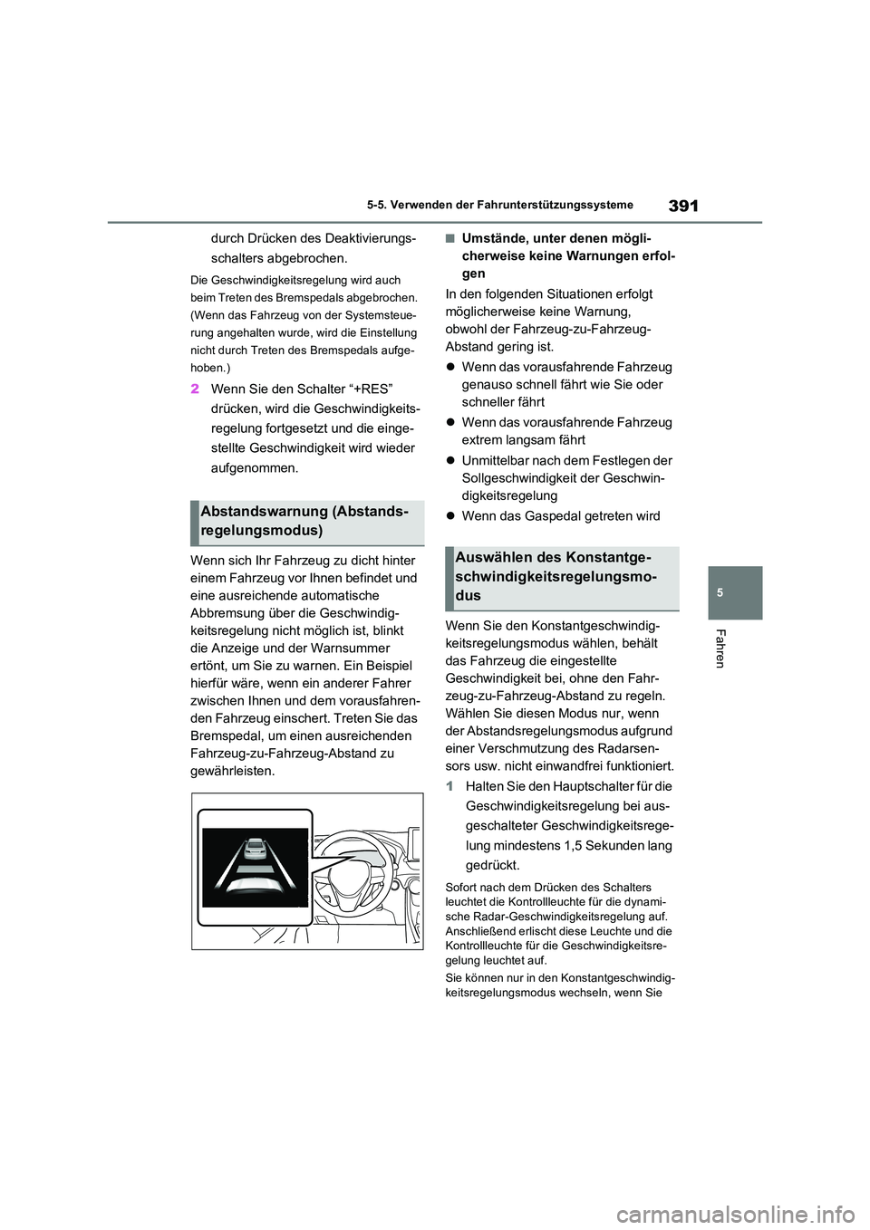 TOYOTA RAV4 PHEV 2021 Betriebsanleitungen (in German) 391
5
5-5. Verwenden der Fahrunterstützungssysteme
Fahren
durch Drücken des Deaktivierungs-
schalters abgebrochen.
Die Geschwindigkeitsregelung wird auch
beim Treten des Bremspedals abgebrochen. TOYOTA RAV4 PHEV 2021 Betriebsanleitungen (in German) 391
5
5-5. Verwenden der Fahrunterstützungssysteme
Fahren
durch Drücken des Deaktivierungs-
schalters abgebrochen.
Die Geschwindigkeitsregelung wird auch
beim Treten des Bremspedals abgebrochen.