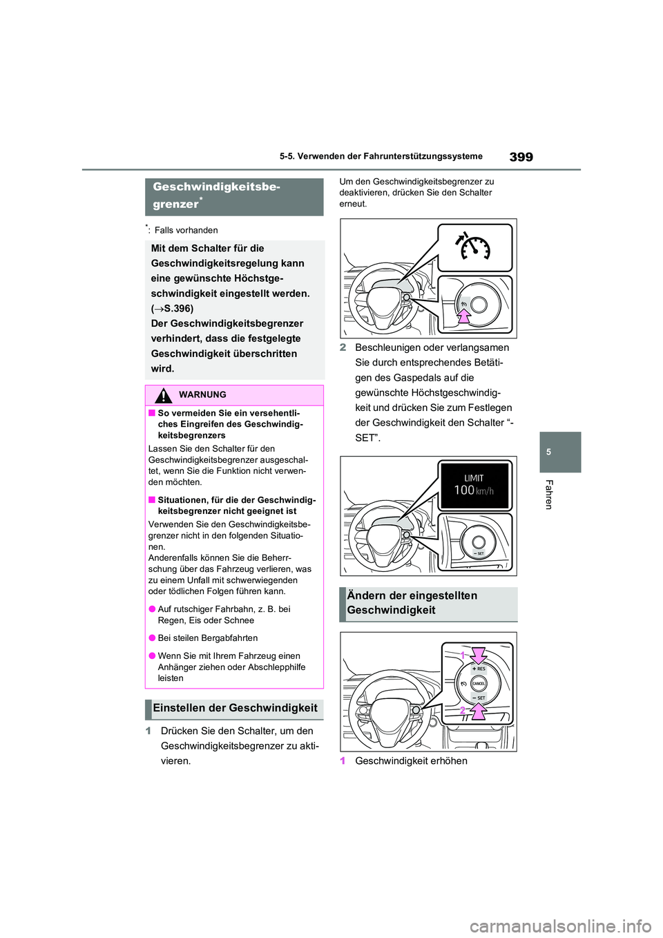 TOYOTA RAV4 PHEV 2021 Betriebsanleitungen (in German) 399
5
5-5. Verwenden der Fahrunterstützungssysteme
Fahren
*: Falls vorhanden
1 Drücken Sie den Schalter, um den
Geschwindigkeitsbegrenzer zu akti-
vieren.
Um den Geschwindigkeitsbegrenzer zu de TOYOTA RAV4 PHEV 2021 Betriebsanleitungen (in German) 399
5
5-5. Verwenden der Fahrunterstützungssysteme
Fahren
*: Falls vorhanden
1 Drücken Sie den Schalter, um den
Geschwindigkeitsbegrenzer zu akti-
vieren.
Um den Geschwindigkeitsbegrenzer zu de