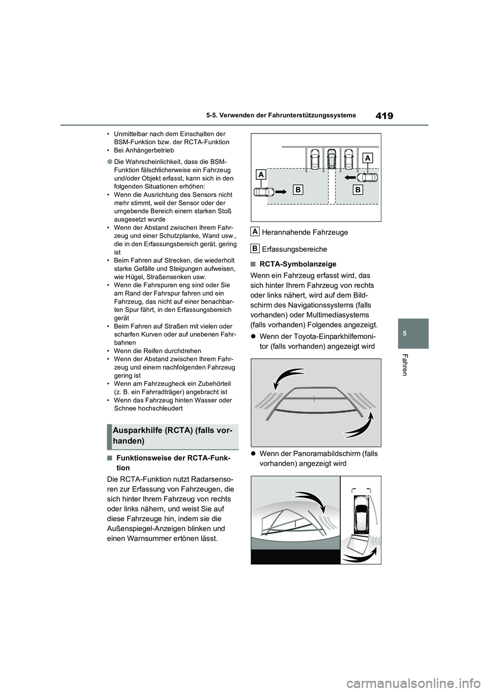 TOYOTA RAV4 PHEV 2021  Betriebsanleitungen (in German) 419
5 5-5. Verwenden der Fahrunterstützungssysteme
Fahren
• Unmittelbar nach dem Einschalten der 
BSM-Funktion bzw. der RCTA-Funktion
• Bei Anhängerbetrieb
�ODie Wahrscheinlichkeit, dass die BSM