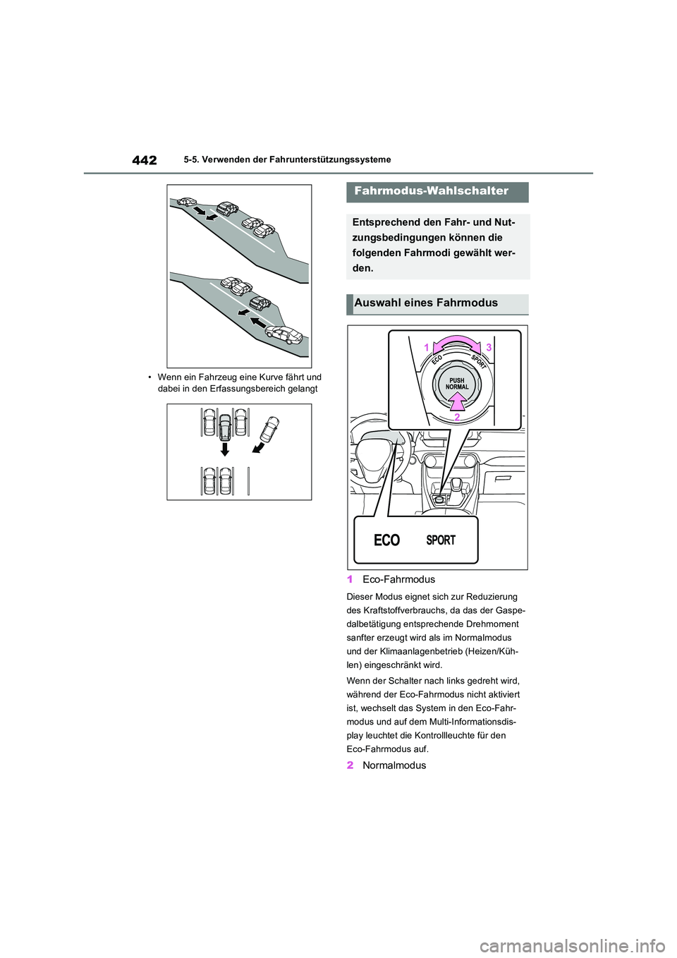 TOYOTA RAV4 PHEV 2021  Betriebsanleitungen (in German) 4425-5. Verwenden der Fahrunterstützungssysteme 
• Wenn ein Fahrzeug eine Kurve fährt und  
dabei in den Erfassungsbereich gelangt
1 Eco-Fahrmodus
Dieser Modus eignet sich zur Reduzierung  
des Kr