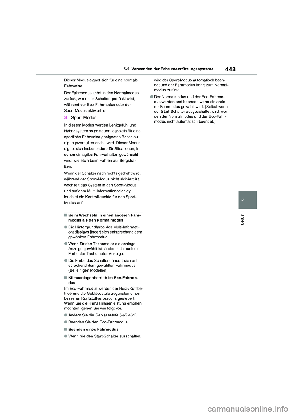 TOYOTA RAV4 PHEV 2021  Betriebsanleitungen (in German) 443
5 
5-5. Verwenden der Fahrunterstützungssysteme
Fahren
Dieser Modus eignet sich für eine normale  
Fahrweise. 
Der Fahrmodus kehrt in den Normalmodus  
zurück, wenn der Schalter gedrückt wird,