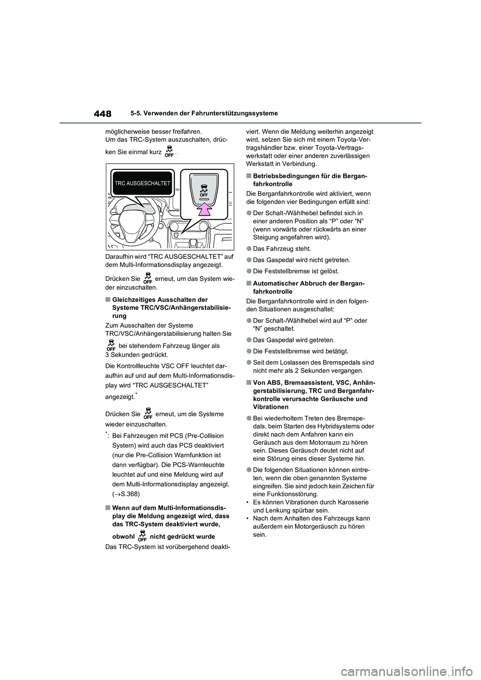 TOYOTA RAV4 PHEV 2021  Betriebsanleitungen (in German) 4485-5. Verwenden der Fahrunterstützungssysteme
möglicherweise besser freifahren.
Um das TRC-System auszuschalten, drüc-
ken Sie einmal kurz  .
Daraufhin wird “TRC AUSGESCHALTET” auf 
dem Multi