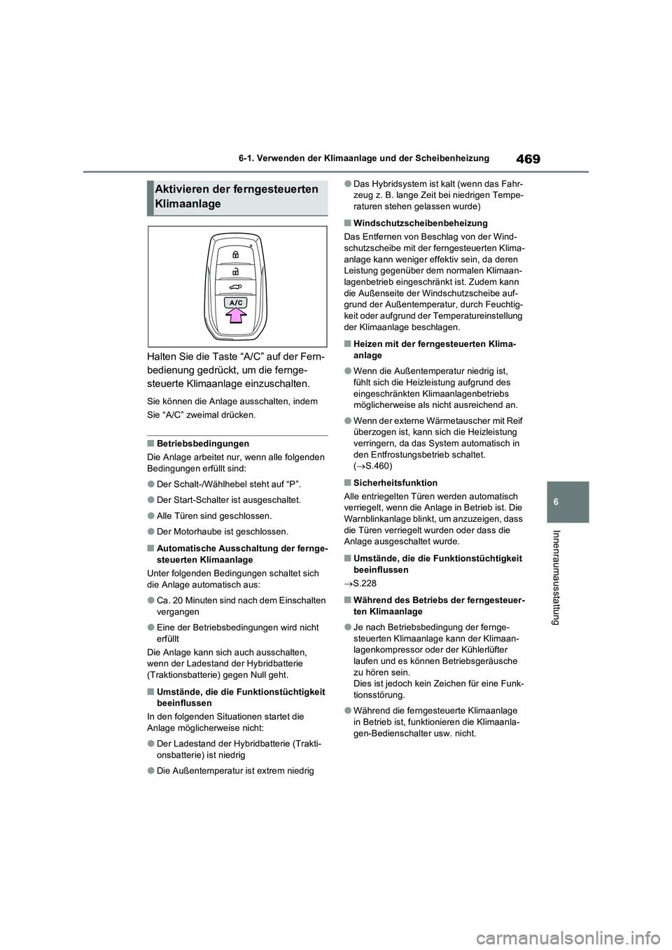 TOYOTA RAV4 PHEV 2021  Betriebsanleitungen (in German) 469
6 6-1. Verwenden der Klimaanlage und der Scheibenheizung
Innenraumausstattung
Halten Sie die Taste “A/C” auf der Fern-
bedienung gedrückt, um die fernge-
steuerte Klimaanlage einzuschalten.
S
