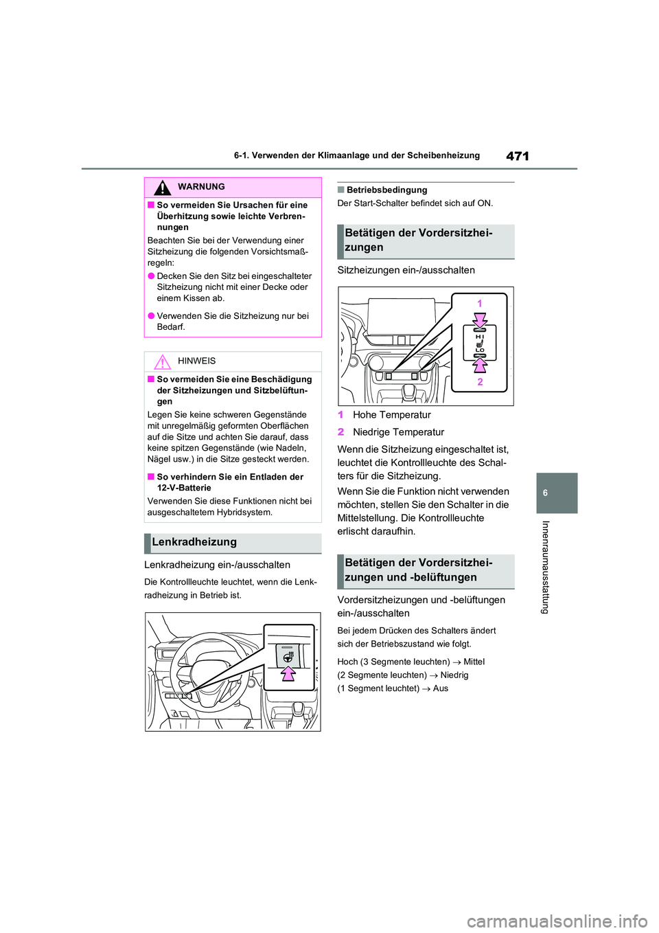 TOYOTA RAV4 PHEV 2021  Betriebsanleitungen (in German) 471
6 
6-1. Verwenden der Klimaanlage und der Scheibenheizung
Innenraumausstattung
Lenkradheizung ein-/ausschalten
Die Kontrollleuchte leuchtet, wenn die Lenk- 
radheizung in Betrieb ist.
�QBetriebsbe