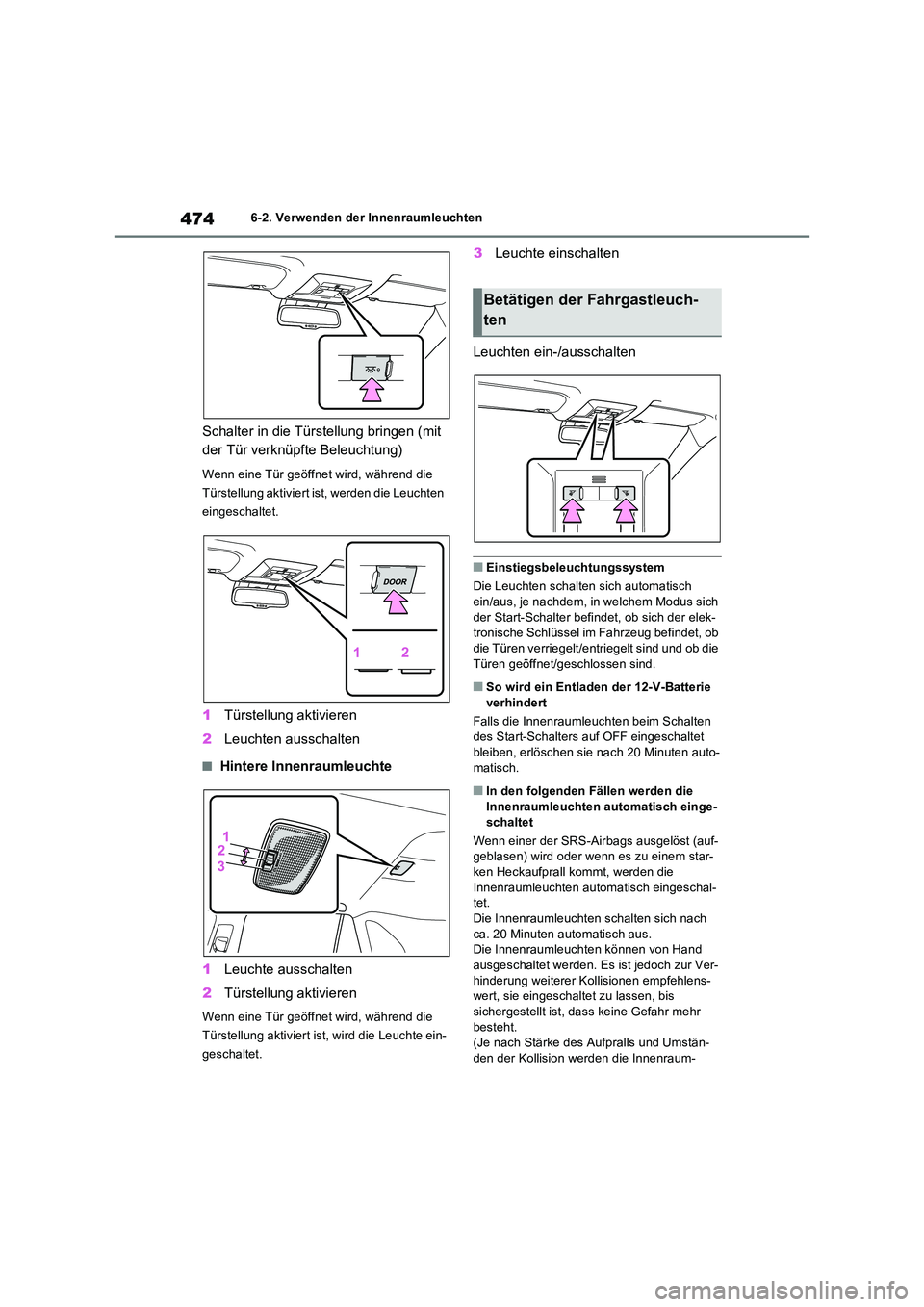 TOYOTA RAV4 PHEV 2021  Betriebsanleitungen (in German) 4746-2. Verwenden der Innenraumleuchten
Schalter in die Türstellung bringen (mit  
der Tür verknüpfte Beleuchtung)
Wenn eine Tür geöffnet wird, während die  
Türstellung aktiviert ist, werden d
