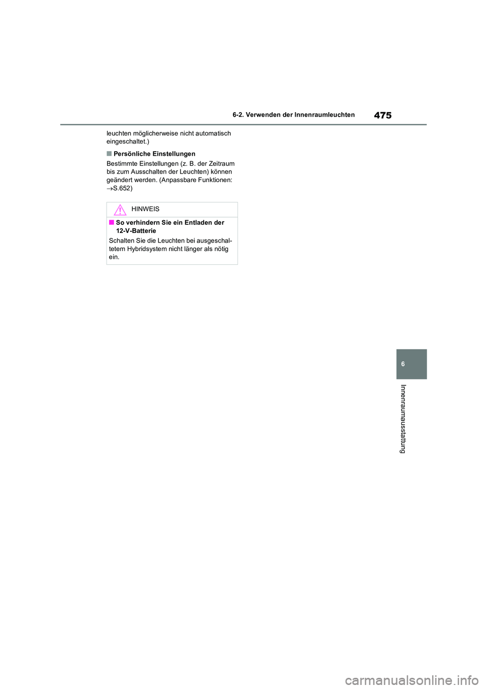 TOYOTA RAV4 PHEV 2021  Betriebsanleitungen (in German) 475
6 
6-2. Verwenden der Innenraumleuchten
Innenraumausstattung
leuchten möglicherweise nicht automatisch  eingeschaltet.)
�QPersönliche Einstellungen 
Bestimmte Einstellungen (z. B. der Zeitraum  
