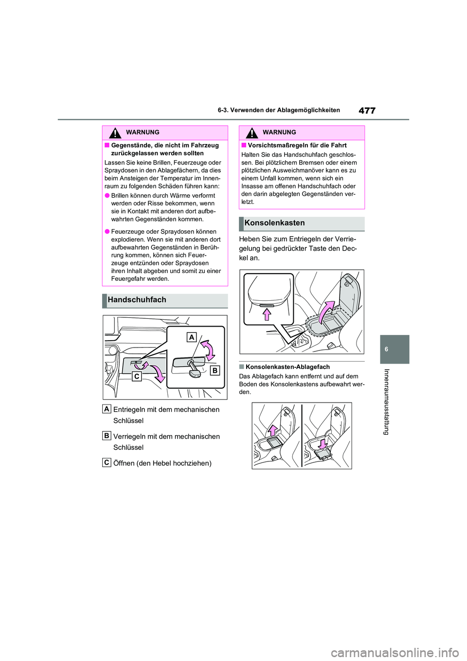 TOYOTA RAV4 PHEV 2021  Betriebsanleitungen (in German) 477
6 
6-3. Verwenden der Ablagemöglichkeiten
Innenraumausstattung
Entriegeln mit dem mechanischen  
Schlüssel 
Verriegeln mit dem mechanischen  
Schlüssel 
Öffnen (den Hebel hochziehen) 
Heben Si