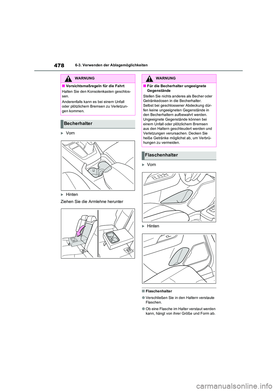 TOYOTA RAV4 PHEV 2021  Betriebsanleitungen (in German) 4786-3. Verwenden der Ablagemöglichkeiten
Vorn
Hinten 
Ziehen Sie die Armlehne herunter
Vorn
Hinten
�QFlaschenhalter
�OVerschließen Sie in den Haltern verstaute  Flaschen.
�OOb eine Flas
