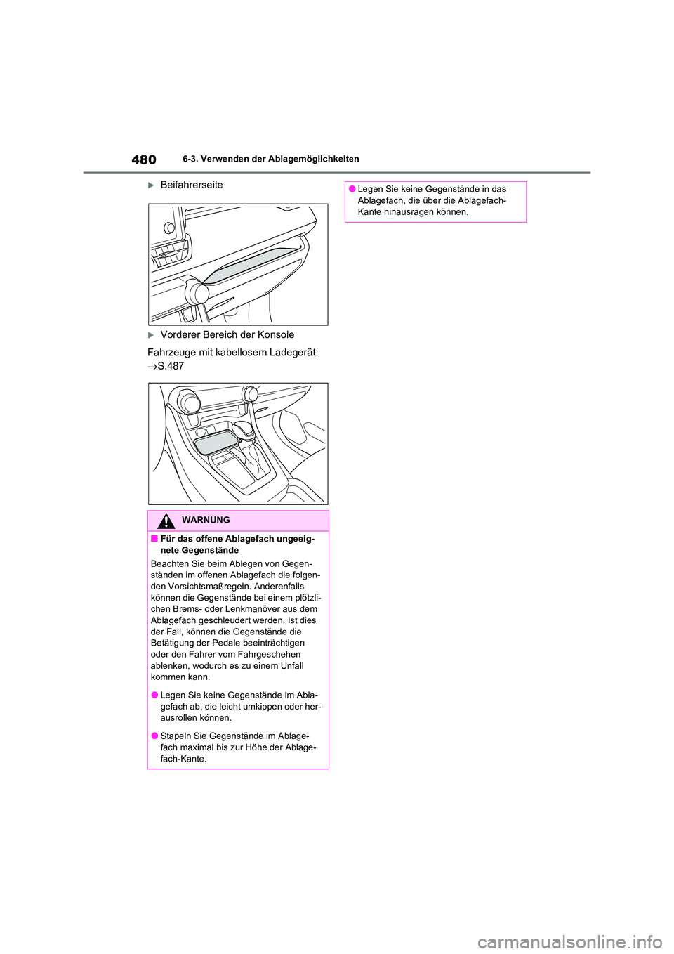 TOYOTA RAV4 PHEV 2021  Betriebsanleitungen (in German) 4806-3. Verwenden der Ablagemöglichkeiten
Beifahrerseite
Vorderer Bereich der Konsole 
Fahrzeuge mit kabellosem Ladegerät:  
 S.487
WARNUNG
�QFür das offene Ablagefach ungeeig- nete Gegens
