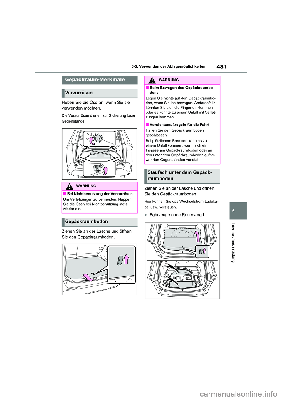 TOYOTA RAV4 PHEV 2021  Betriebsanleitungen (in German) 481
6 
6-3. Verwenden der Ablagemöglichkeiten
Innenraumausstattung
Heben Sie die Öse an, wenn Sie sie  
verwenden möchten.
Die Verzurrösen dienen zur Sicherung loser  
Gegenstände.
Ziehen Sie an 