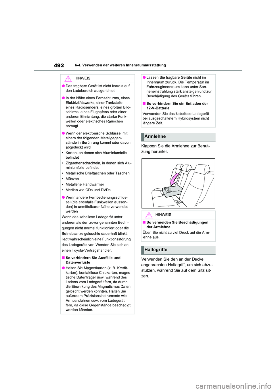 TOYOTA RAV4 PHEV 2021  Betriebsanleitungen (in German) 4926-4. Verwenden der weiteren Innenraumausstattung
Klappen Sie die Armlehne zur Benut- 
zung herunter. 
Verwenden Sie den an der Decke  
angebrachten Haltegriff, um sich abzu-
stützen, während Sie 