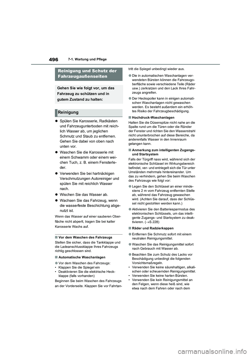 TOYOTA RAV4 PHEV 2021  Betriebsanleitungen (in German) 4967-1. Wartung und Pflege
7-1.Wartung und  Pfle ge
Spülen Sie Karosserie, Radkästen 
und Fahrzeugunterboden mit reich-
lich Wasser ab, um jeglichen 
Schmutz und Staub zu entfernen. 
Gehen Sie da