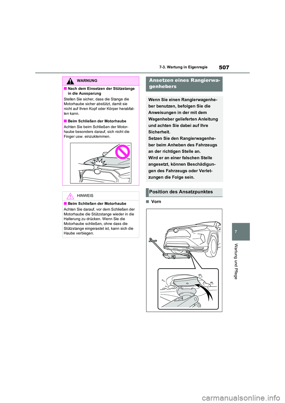 TOYOTA RAV4 PHEV 2021  Betriebsanleitungen (in German) 507
7 
7-3. Wartung in Eigenregie
Wartung und Pflege
�QVorn
WARNUNG
�QNach dem Einsetzen der Stützstange  
in die Aussparung 
Stellen Sie sicher, dass die Stange die  Motorhaube sicher abstützt, dam