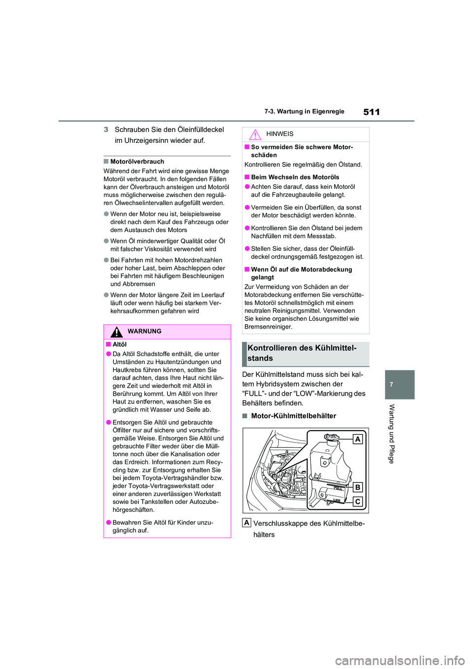 TOYOTA RAV4 PHEV 2021  Betriebsanleitungen (in German) 511
7 
7-3. Wartung in Eigenregie
Wartung und Pflege
3 Schrauben Sie den Öleinfülldeckel  
im Uhrzeigersinn wieder auf.
�QMotorölverbrauch 
Während der Fahrt wird eine gewisse Menge  
Motoröl ver