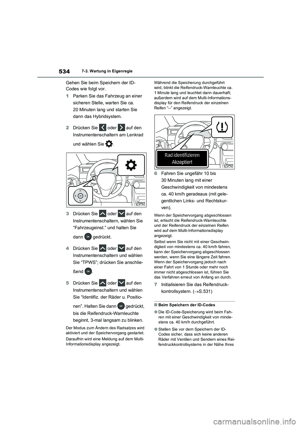 TOYOTA RAV4 PHEV 2021  Betriebsanleitungen (in German) 5347-3. Wartung in Eigenregie
Gehen Sie beim Speichern der ID-
Codes wie folgt vor.
1Parken Sie das Fahrzeug an einer 
sicheren Stelle, warten Sie ca. 
20 Minuten lang und starten Sie 
dann das Hybrid
