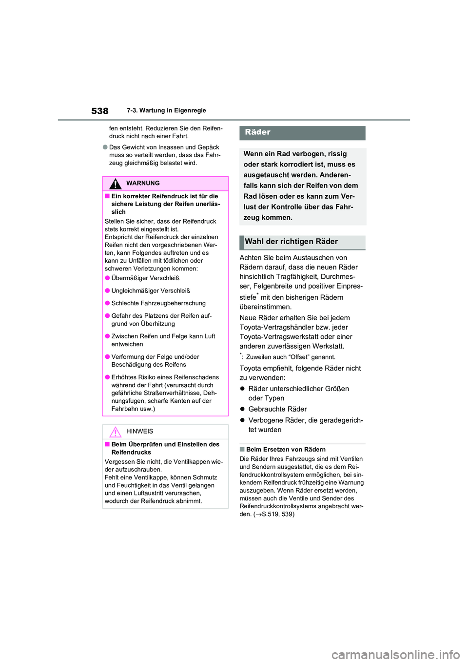 TOYOTA RAV4 PHEV 2021  Betriebsanleitungen (in German) 5387-3. Wartung in Eigenregie 
fen entsteht. Reduzieren Sie den Reifen- druck nicht nach einer Fahrt.
�ODas Gewicht von Insassen und Gepäck muss so verteilt werden, dass das Fahr-zeug gleichmäßig b