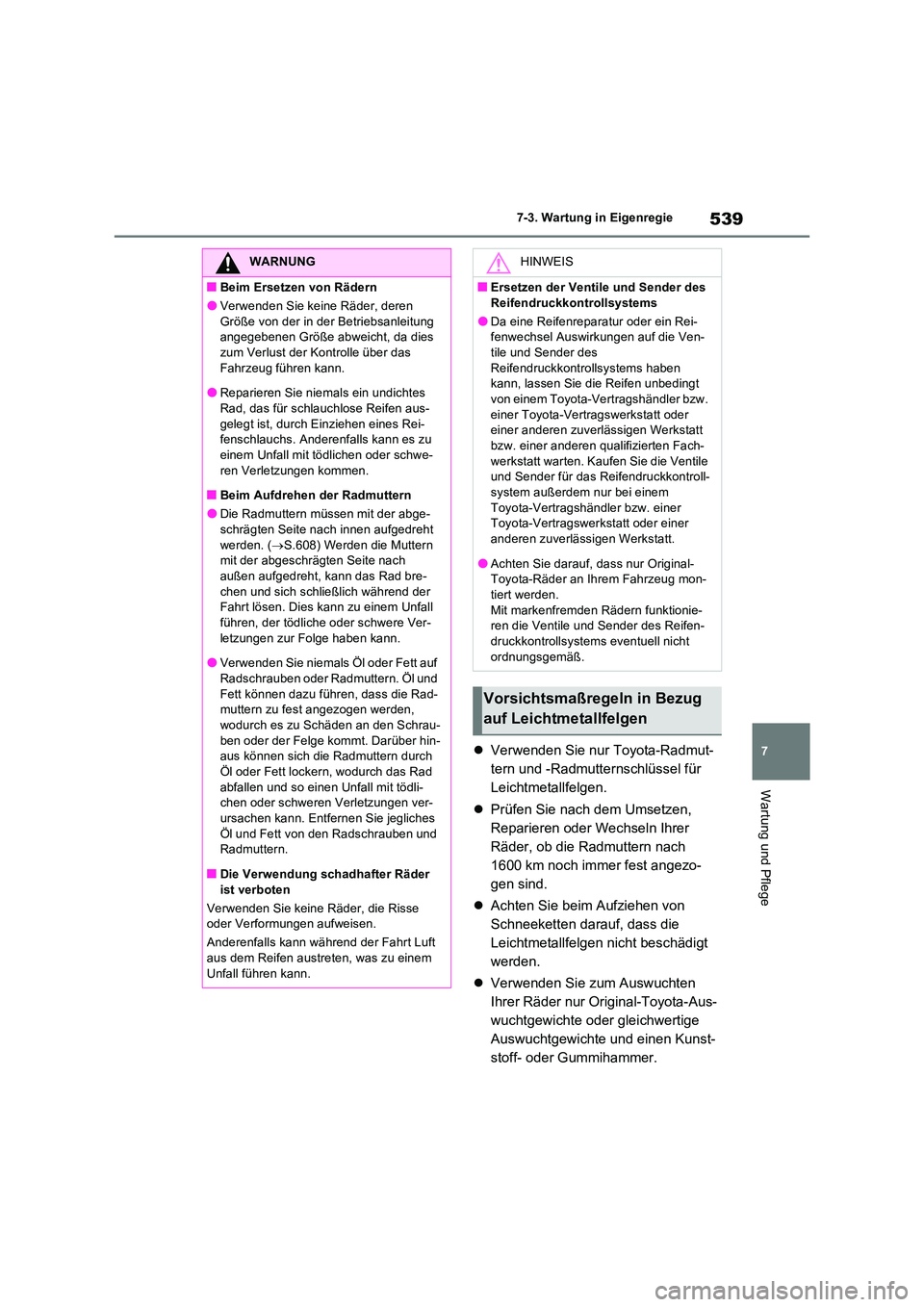 TOYOTA RAV4 PHEV 2021 Betriebsanleitungen (in German) 539
7
7-3. Wartung in Eigenregie
Wartung und Pflege
Verwenden Sie nur Toyota-Radmut-
tern und -Radmutternschlüssel für
Leichtmetallfelgen.
Prüfen Sie nach dem Umsetzen,
Reparieren ode TOYOTA RAV4 PHEV 2021 Betriebsanleitungen (in German) 539
7
7-3. Wartung in Eigenregie
Wartung und Pflege
Verwenden Sie nur Toyota-Radmut-
tern und -Radmutternschlüssel für
Leichtmetallfelgen.
Prüfen Sie nach dem Umsetzen,
Reparieren ode