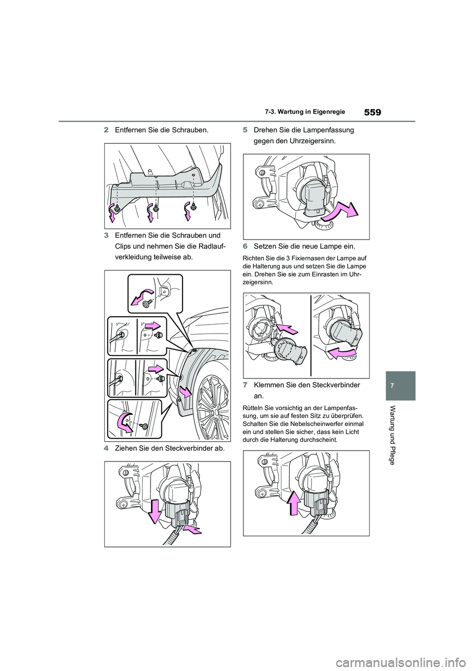 TOYOTA RAV4 PHEV 2021  Betriebsanleitungen (in German) 559
7 7-3. Wartung in Eigenregie
Wartung und Pflege
2Entfernen Sie die Schrauben.
3Entfernen Sie die Schrauben und 
Clips und nehmen Sie die Radlauf-
verkleidung teilweise ab.
4Ziehen Sie den Steckver