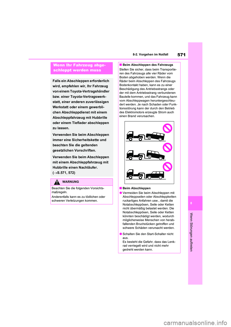 TOYOTA RAV4 PHEV 2021  Betriebsanleitungen (in German) 571
8 
8-2. Vorgehen im Notfall
Wenn Störungen auftreten
8-2.Vorgehen  im No tfallWenn Ihr Fahrzeug abge- 
schleppt werden muss
Falls ein Abschleppen erforderlich  
wird, empfehlen wir, Ihr Fahrzeug 