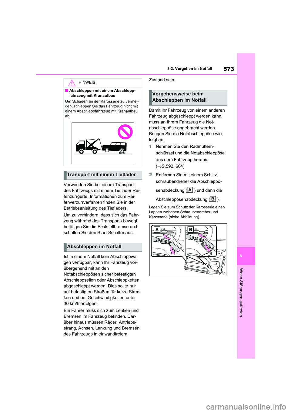 TOYOTA RAV4 PHEV 2021  Betriebsanleitungen (in German) 573
8 
8-2. Vorgehen im Notfall
Wenn Störungen auftreten
Verwenden Sie bei einem Transport  
des Fahrzeugs mit einem Tieflader Rei-
fenzurrgurte. Informationen zum Rei-
fenverzurrverfahren finden Sie