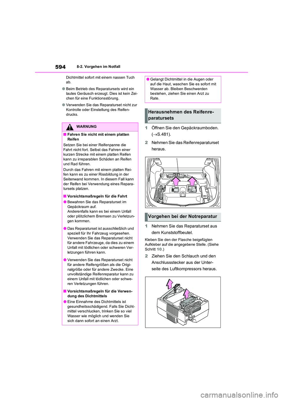 TOYOTA RAV4 PHEV 2021  Betriebsanleitungen (in German) 5948-2. Vorgehen im Notfall 
Dichtmittel sofort mit einem nassen Tuch  ab.
�OBeim Betrieb des Reparatursets wird ein lautes Geräusch erzeugt. Dies ist kein Zei-chen für eine Funktionsstörung.
�OVer