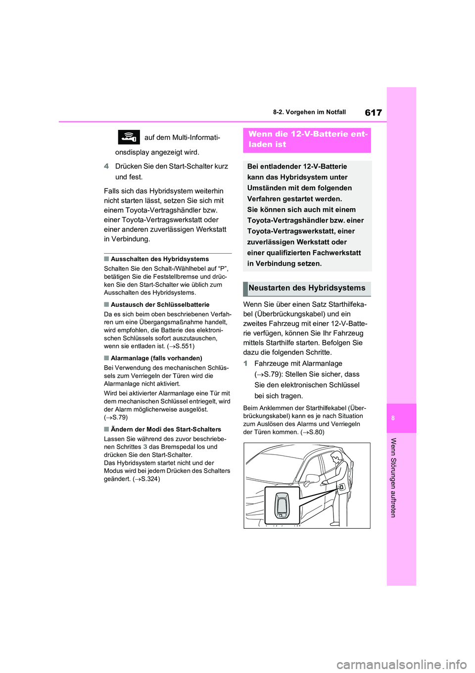 TOYOTA RAV4 PHEV 2021  Betriebsanleitungen (in German) 617
8 
8-2. Vorgehen im Notfall
Wenn Störungen auftreten
 auf dem Multi-Informati- 
onsdisplay angezeigt wird. 
4 Drücken Sie den Start-Schalter kurz  
und fest. 
Falls sich das Hybridsystem weiterh