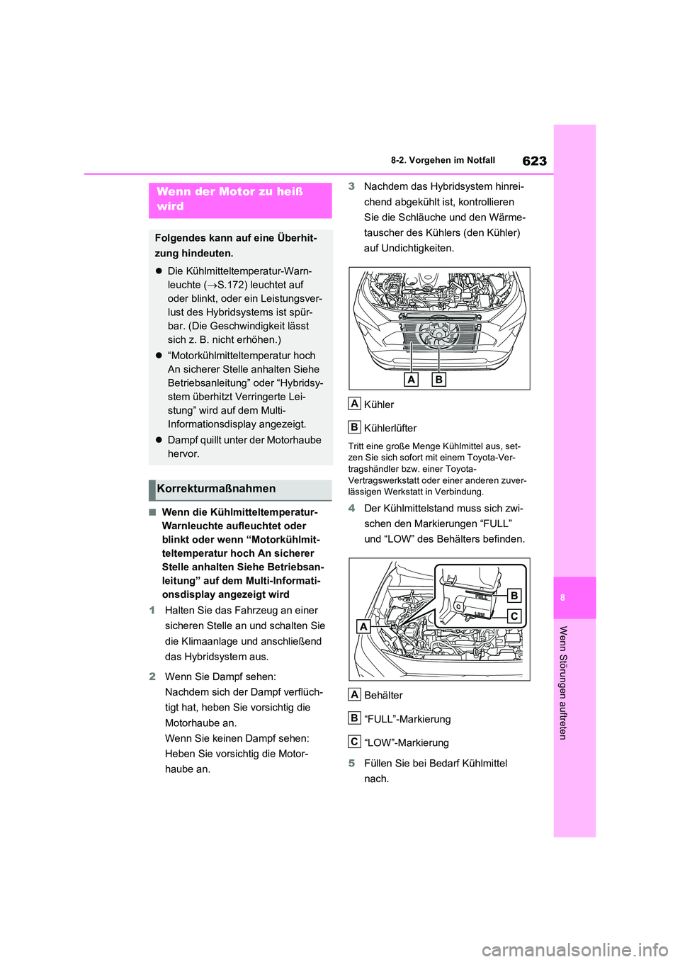 TOYOTA RAV4 PHEV 2021  Betriebsanleitungen (in German) 623
8 
8-2. Vorgehen im Notfall
Wenn Störungen auftreten
�QWenn die Kühlmitteltemperatur- 
Warnleuchte aufleuchtet oder 
blinkt oder wenn “Motorkühlmit-
teltemperatur hoch An sicherer 
Stelle anh