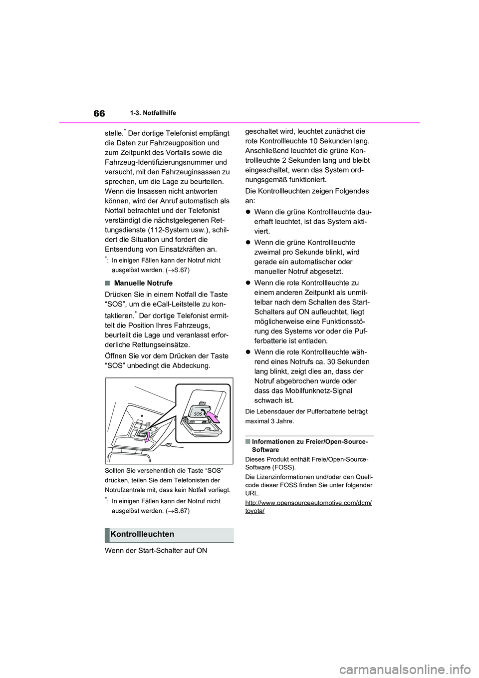 TOYOTA RAV4 PHEV 2021  Betriebsanleitungen (in German) 661-3. Notfallhilfe
stelle.* Der dortige Telefonist empfängt  
die Daten zur Fahrzeugposition und 
zum Zeitpunkt des Vorfalls sowie die 
Fahrzeug-Identifizierungsnummer und 
versucht, mit den Fahrzeu